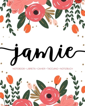 Jamie: Notebook | Libreta | Cahier | Taccuino | Notizbuch: 110 pages paginas seiten pagine: Modern Florals First Name Notebook in Coral, Pink & Orange on White ACH246c