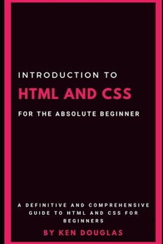Paperback Introduction to HTML and CSS For The Absolute Beginner: HTML and CSS For Beginners Book