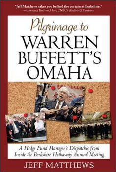 Hardcover Pilgrimage to Warren Buffett's Omaha: A Hedge Fund Manager's Dispatches from Inside the Berkshire Hathaway Annual Meeting Book