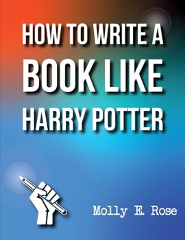 Paperback How To Write A Book Like Harry Potter Book