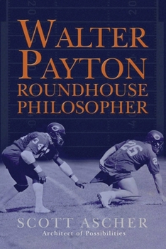 Paperback Walter Payton Roundhouse Philosopher: 34 Life Lessons Learned at Walter Payton's Roundhouse Book