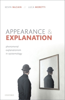 Hardcover Appearance and Explanation: Phenomenal Explanationism in Epistemology Book