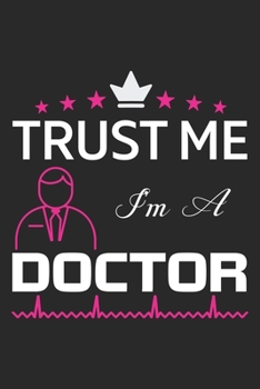 Trust Me I'm A Doctor: Hiking Journal with 101 Page of Lined 6”x 9” White Paper - Record Your Hiking Treks and Nature Walks in the Great Outdoors in ... Log Book – Ideal for Backpackers