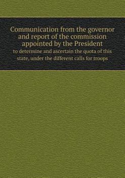 Paperback Communication from the governor and report of the commission appointed by the President to determine and ascertain the quota of this state, under the Book