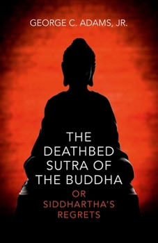 Paperback The Deathbed Sutra of the Buddha: Or Siddhartha's Regrets Book