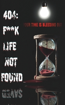404: F**k Life Not Found: A Dark Psychological Thriller That Will Shatter Your Reality – A Mind-Bending Mystery About Time, Fear, and the Brutal Truth ... Survival, and the Fight Against the System