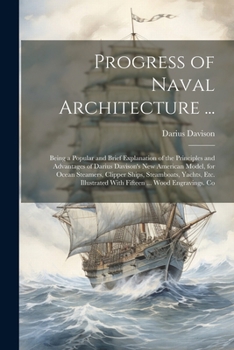 Paperback Progress of Naval Architecture ...: Being a Popular and Brief Explanation of the Principles and Advantages of Darius Davison's New American Model, for Book