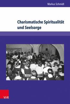 Hardcover Charismatische Spiritualitat Und Seelsorge: Der Volksmissionskreis Sachsen Bis 1990 [German] Book