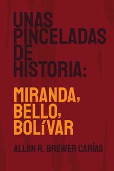 Paperback Unas Pinceladas de Historia: Miranda, Bello, Bolívar [Spanish] Book