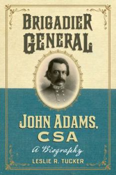 Paperback Brigadier General John Adams, CSA: A Biography Book