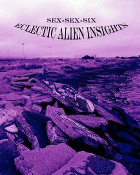 Sex-Sex-Six (Eclectic Alien Insights)