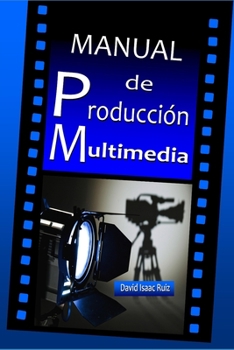 Paperback Manual de Producción Multimedia: De la idea al remake: Teatro, Radio, Cine, televisión, Internet y más [Spanish] Book