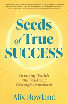 Seeds of True Success: Growing Wealth and Well-Being Through Teamwork