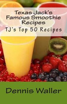 Paperback Texas Jack's Famous Smoothie Recipes: TJ's Top 50 Recipes Book