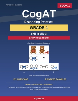 Paperback CogAT Reasoning Practice: Grade 1 - Skill Builder: 2 Practice Tests and 272 Questions in Verbal, Quantitative and Nonverbal Reasoning with Explained Answers Book