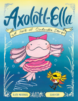 Hardcover Axolotl-Ella: A Sort-Of Cinderella Story Book