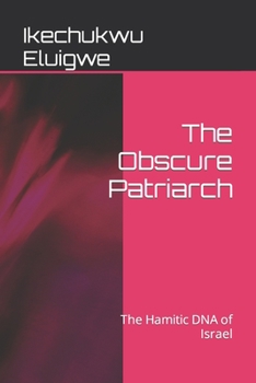 Paperback The Obscure Patriarch: The Hamitic DNA of Israel Book