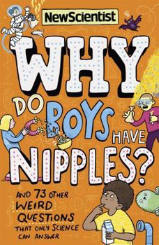 Paperback Why Do Boys Have Nipples?: And 71 other weird questions that only science can answer Book
