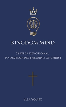Paperback Kingdom Mind: 52 Week Devotional To Developing The Mind of Christ - Bible Study, Christian Book Gift for Men and Women Book