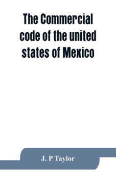 The Commercial Code of the United States of Mexico: A Translation from the Official Spanish Edition, with Explanatory Notes