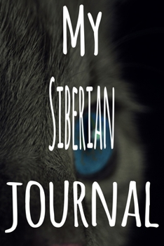 My Siberian Journal: The perfect gift for the lover of cats in your life - 119 page lined journal!