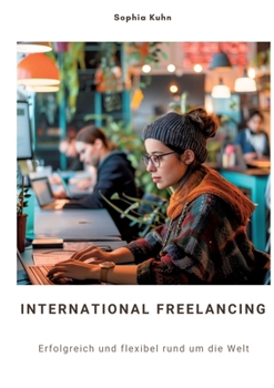 Paperback International Freelancing: Erfolgreich und flexibel rund um die Welt [German] Book