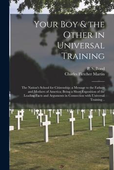 Paperback Your Boy & the Other in Universal Training; the Nation's School for Citizenship; a Message to the Fathers and Mothers of America; Being a Short Exposi Book