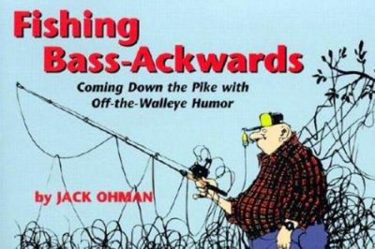 Paperback Fishing Bass-Ackwards: Coming Down the Pike with Off the Walleye Humor Book