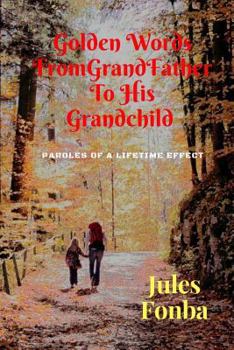 Paperback Golden Words From GrandFather To His Grandchild: Paroles of A Lifetime Effect Book