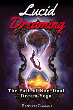 Paperback Lucid Dreaming - The Path of Non-Dual Dream Yoga: Realizing Enlightenment through Lucid Dreaming Book