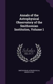 Hardcover Annals of the Astrophysical Observatory of the Smithsonian Institution, Volume 1 Book