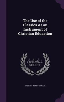 Hardcover The Use of the Classics As an Instrument of Christian Education Book