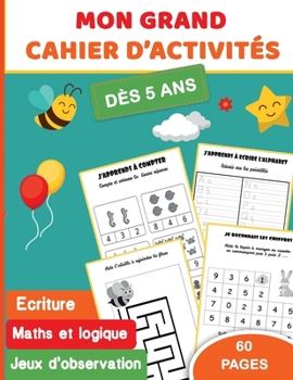 Paperback Mon grand cahier d'activités dès 5 ans: Grand format 60 pages Ecriture - maths et logique - jeux d'observation: - Ecole à la maison [French] Book