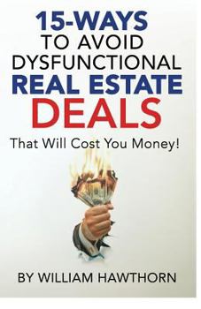 Paperback 15-Ways to Avoid Dysfunctional Real Estate Deals: That Will Cost You Money Book