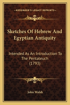 Paperback Sketches Of Hebrew And Egyptian Antiquity: Intended As An Introduction To The Pentateuch (1793) Book
