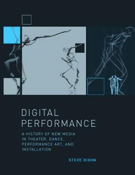 Hardcover Digital Performance: A History of New Media in Theater, Dance, Performance Art, and Installation Book