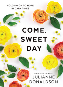 Hardcover Come, Sweet Day: Holding on to Hope in Dark Times Book