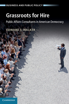 Grassroots for Hire: Public Affairs Consultants in American Democracy - Book  of the Business and Public Policy