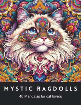 Mystic Ragdolls 40 Mandalas for cat lovers: A coloring book for adults