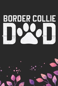 Border Collie Dad: Cool Border Collie Dog Journal Notebook - Border Collie Puppy Lover Gifts – Funny Border Collie Dog Notebook - Border Collie Owner Gifts. 6 x 9 in 120 pages