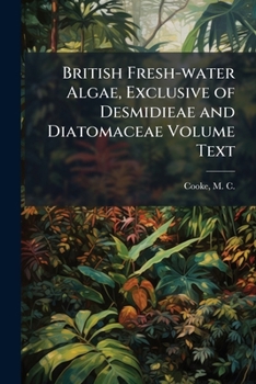 British fresh-water algae, exclusive of Desmidieae and Diatomaceae Volume text