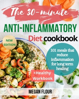 Paperback The 30-minute ANTI-INFLAMMATORY Diet cookbook: 101 meals that reduce inflammation for long term healing (+healthy workbook) Book