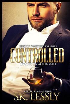 Controlled: Loving An Alpha Male - Book #1 of the Controlled