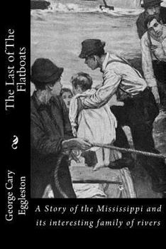 Paperback The Last of The Flatboats: A Story of the Mississippi and its interesting family of rivers Book