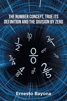 Paperback The Number Concept, True its Definition and The Division by Zero Book