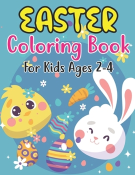 Paperback Easter Coloring Book For Kids Ages 2-4: A Coloring Book for Kids (2-4 ages) with Easter Bunnies and Eggs with Easter Patterns Book