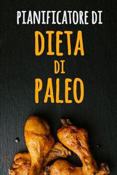 Paperback Pianificatore di Dieta di Paleo: Il inseguitore dell'alimento di Paleo dei 90 giorni Dieta Low Carb Un pianificatore settimanale del pasto di Paleo pe [Italian] Book