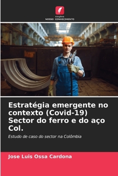 Estratégia emergente no contexto (Covid-19) Sector do ferro e do aço Col. (Portuguese Edition)