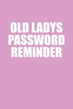 Old Ladys Password Reminder: Password Logbook Tracking Notebook