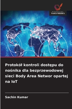 Protokól kontroli dostepu do nosnika dla bezprzewodowej sieci Body Area Networ opartej na IoT (Polish Edition)